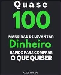 Baixar 100 Maneiras de Levantar Dinheiro Rápido Pablo Marçal