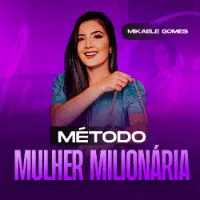 Método Mulher Milionária Mikaele Gomes Download – Aprenda Agora!
