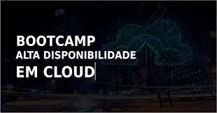 Capa: Bootcamp Alta Disponibilidade Cloud: Baixar Curso Completo Agora!