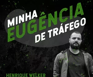 Curso Eugencia de Tráfego de Henrique Welker - Download Completo